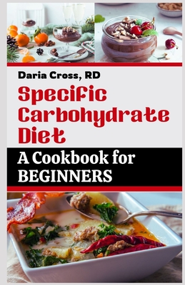 Specific Carbohydrate Diet: A Cookbook for Beginners: The Ultimate SCD Guide to a Healthier Gut, Manage Crohn's Disease, Ulcerative Colitis, and C