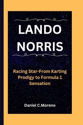 Lando Norris: Racing Star-From Karting Prodigy to Formula 1 Sensation