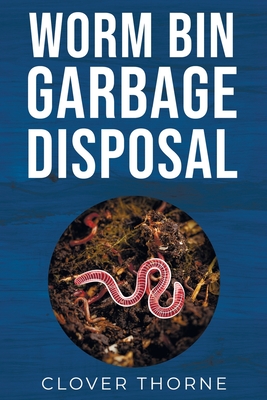 Worm Bin Garbage Disposal: Farm Red Wiggler Worms that Eat Garden Waste and Poop out Vermicompost