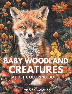 Baby Woodland Creatures Adult Coloring Book: Adorable Baby Woodland Animals, Fox, Rabbit, Deer, Bear, Hedgehog, Owl, and More for Stress Relief and Re