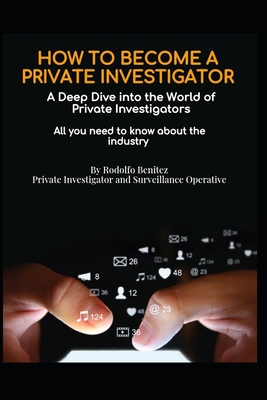 HOW TO BECOME A PRIVATE INVESTIGATOR A Deep Dive into the World of Private Investigators