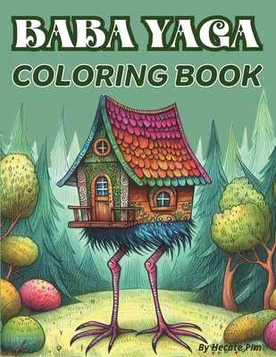 Baba Yaga Coloring Book. The Magic Babushka from Slavic Folklore and Her Chicken-Legged Hut: 30 Images. 8.5x11" Size. Single-Sided Pages.