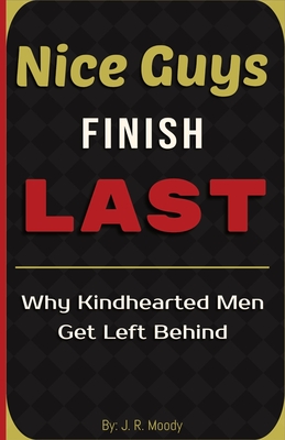 Nice Guys Finish Last: Why Kindhearted Men Get Left Behind