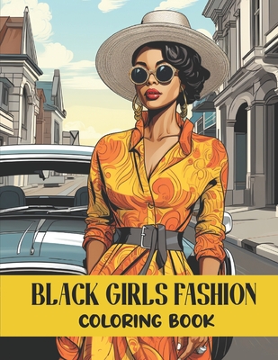 Black Girls Fashion Coloring Book: African American Women Fashion Coloring Book With Stylish Outfits And Hairstyles 50 Illustrations