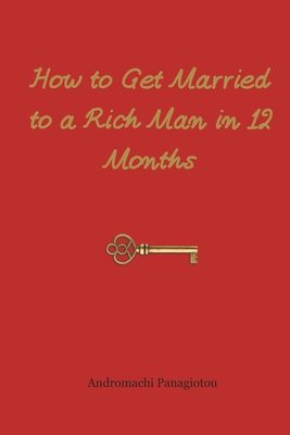 How to Get Married to a Rich Man in 12 Months