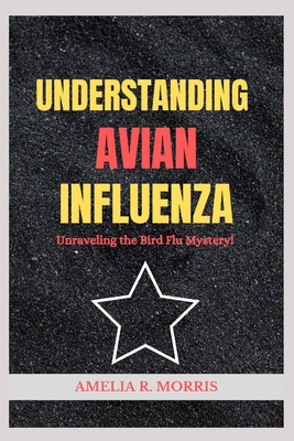 Understanding Avian Influenza: Unraveling the Bird Flu Mystery.