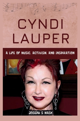 Cyndi Lauper: A Life of Music, Activism, and Inspiration