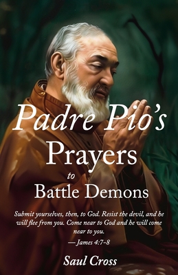 Padre Pio's Prayers to Battle Demons