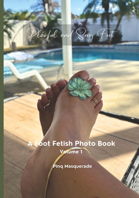 Playful and Sexy Feet: A Foot Fetish Photo Book, Volume 1