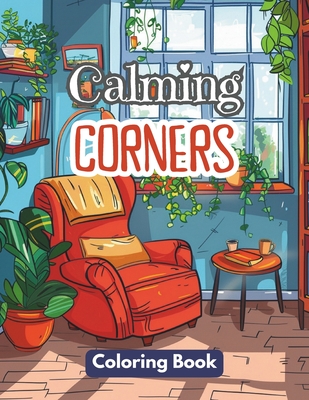 Calming Corners Coloring Book: Vintage and Calm Interior Design and Spaces Colouring. An Adult Stress-Relieving Journey During Cozy Winter Beside the