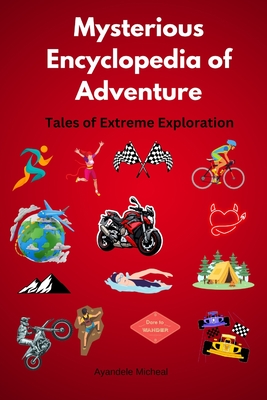 Mysterious Encyclopedia of Adventure: Tales of Extreme Exploration