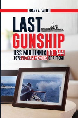 Last Gunship USS Mullinnix DD-944 1972 Vietnam Memoirs of a FTGSN