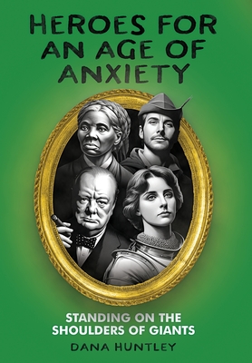 Huntley, D: Heroes for an Age of Anxiety