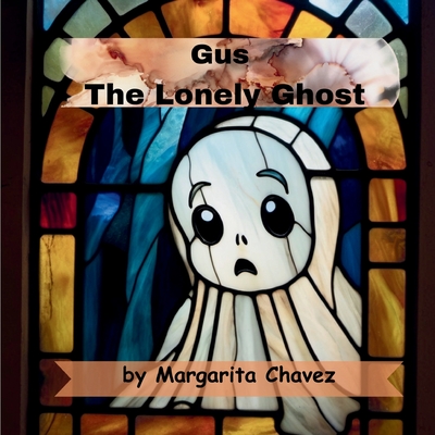 Chavez, M: Gus The Lonely Ghost