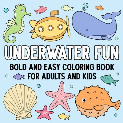 Underwater Fun: Bold and Easy Coloring Book for Adults and Kids