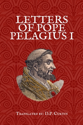 Pope Pelagius I: Letters of Pope Pelagius I