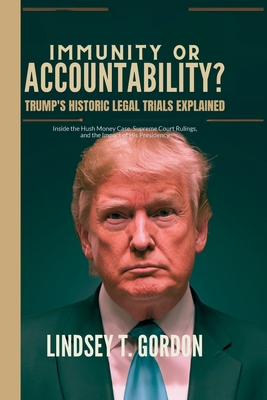 Immunity or Accountability? Trump's Historic Legal Trials Explained