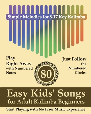 80 Easy Kids' Songs for Adult Kalimba Beginners: Start Playing with No Prior Music Experience