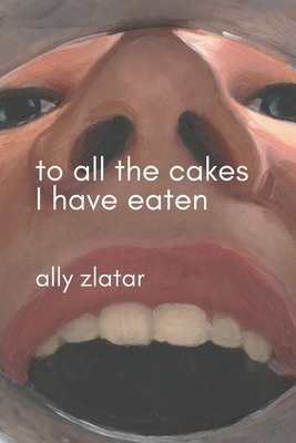 To All The Cakes I Have Eaten: An Artist's Eating Disorder Memoir