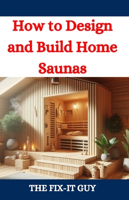 Guy, T: How to Design and Build Home Saunas
