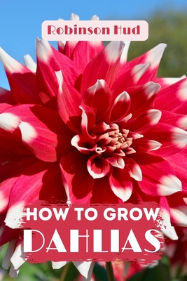 Hud, R: HOW TO GROW DAHLIAS