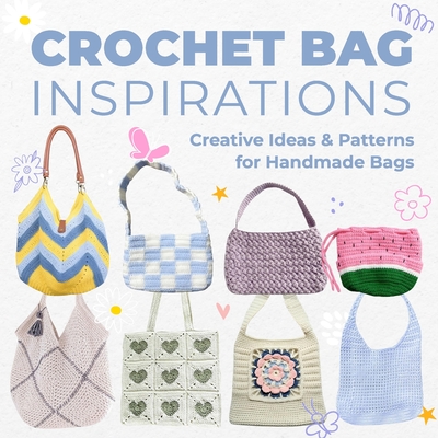 Crochet Bag Inspirations: Creative Ideas and Patterns for Handmade Bags