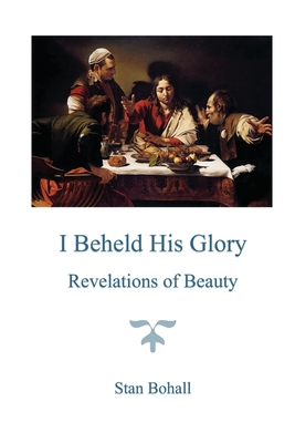 I Beheld His Glory: Revelations of Beauty