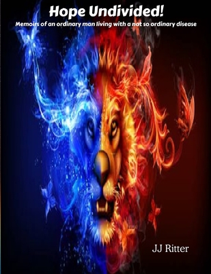 Hope Undivided: CRPS: Memoirs of an ordinary man living with a not so ordinary disease.