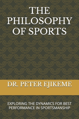 The Philosophy of Sports: Exploring the Dynamics for Best Performance in Sportsmanship