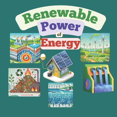 The Renewable Power of Energy: for kids 8 to 11 years old, solar, wind, hydropower, Biomass, geothermal, tidal, wave energy