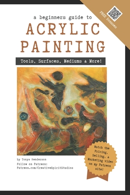 A Beginner's Guide to Acrylic Painting: Tools, Surfaces, Mediums, & More... Everything you need to know!