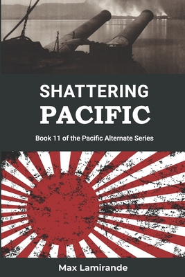 Shattering Pacific: Book 11 of the Pacific Alternate Series