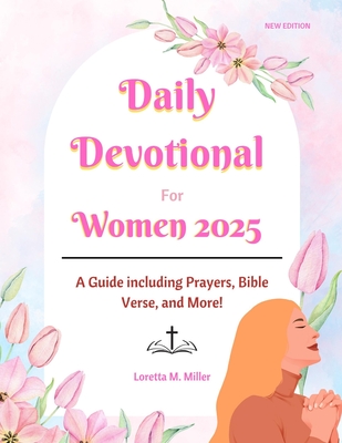 Daily Devotional for Women 2025: A Guide Featuring Prayers, Bible Verses, and More