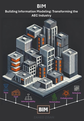 Building Information Modeling: Transforming the AEC Industry: A Comprehensive Guide to the Future of Design, Construction, and Project Management