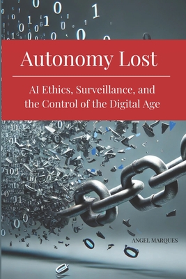 Autonomy Lost: AI Ethics, Surveillance, and the Control of the Digital Age