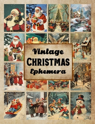 Vintage Christmas Ephemera: A Distinctive Collection of Vintage Christmas Ephemera for Junk Journals, Collages, Decoupage, Scrapbooking, and Paper