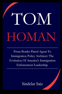 Tom Homan: From Border Patrol Agent To Immigration Policy Architect: The Evolution Of America's Immigration Enforcement Leadershi