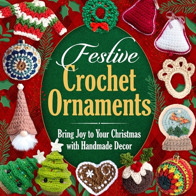 Festive Crochet Ornaments: Bring Joy to Your Christmas with Handmade Decor