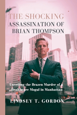 Gordon, L: Shocking Assassination of Brian Thompson