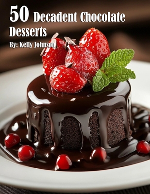 Johnson, K: 50 Decadent Chocolate Desserts