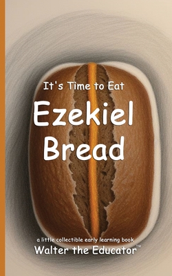 Walter the Educator: It's Time to Eat Ezekiel Bread