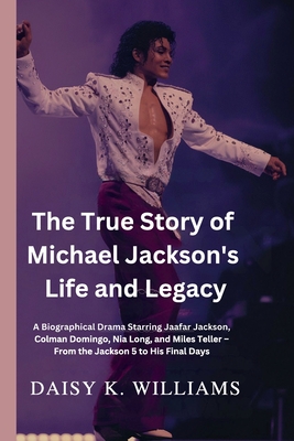 Williams, D: True Story of Michael Jackson's Life and Legacy