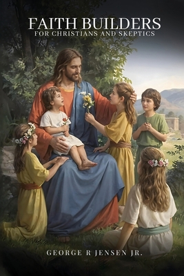 Faith Builders: For Christians and Skeptics