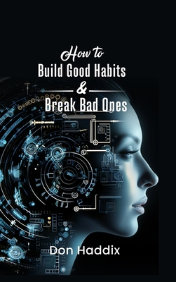 How To Build Good Habits and Break Bad Ones