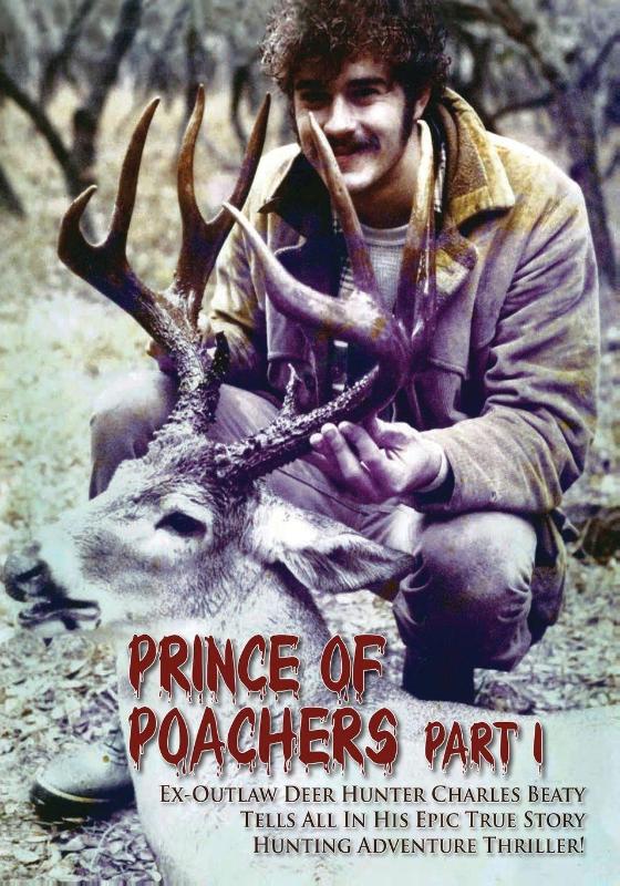 PRINCE OF POACHERS Part 1 Ex-Outlaw Deer Hunter Charles Beaty Tells All In His EPIC True Story Hunting Adventure Thriller!