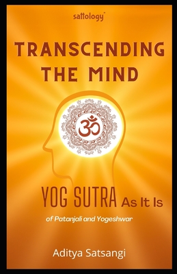Transcending the Mind: Yog Sutra As It Is (Sattology)