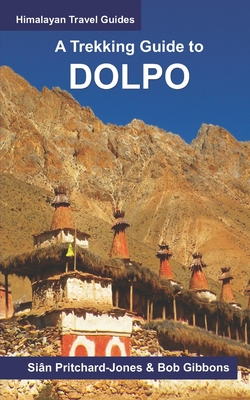 A Trekking Guide to Dolpo: Upper and Lower Dolpo