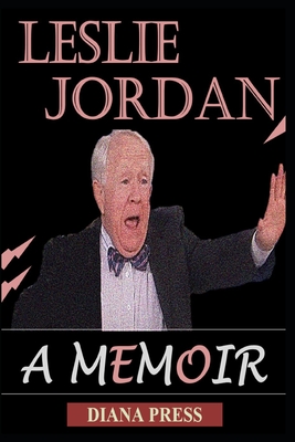 The Life of Leslie Jordan: A Memoir