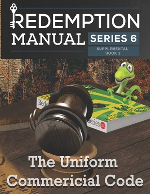 Redemption Manual 6.0 - The Uniform Commercial Code: UCC Supplemental