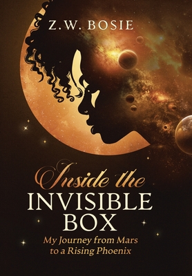 Inside the Invisible Box: My Journey from Mars to a Rising Phoenix